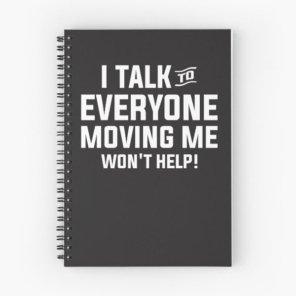 Item preview, I Talk To Everyone Moving Me Won't Help designed and sold by cidolopez.