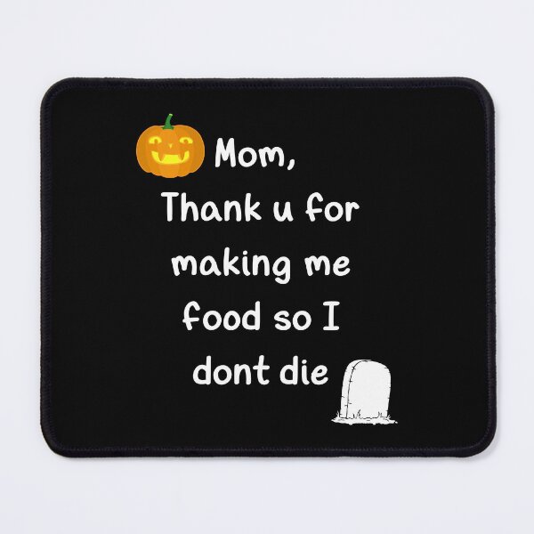Item preview, Mom, Thank You for Making Me Food So I Don't Die. designed and sold by 5PointsDigital.