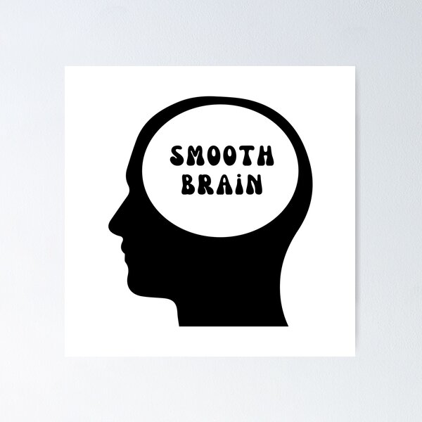 Smooth Brain // Wrinkle-Free Guarantee! Poster for Sale by The Penultimate  Straw (karne_creates)