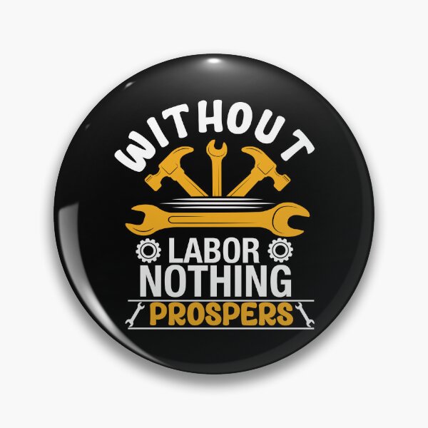 Item preview, Without Labor, Nothing Prospers designed and sold by fuzzynautilus.