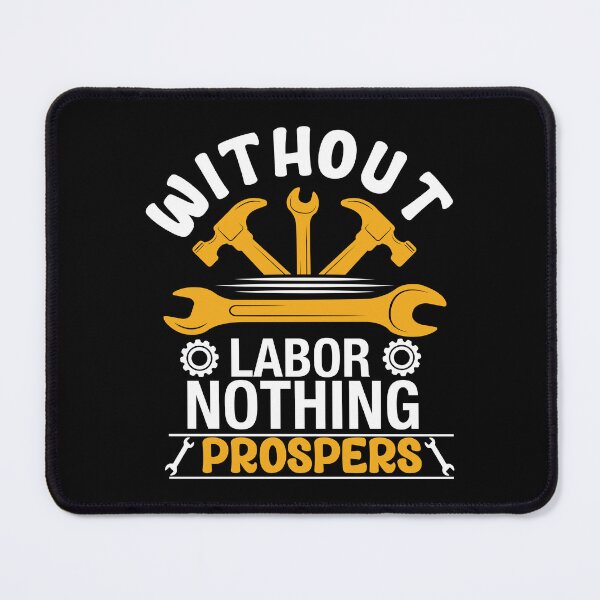 Item preview, Without Labor, Nothing Prospers designed and sold by fuzzynautilus.