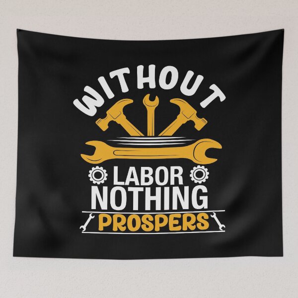 Item preview, Without Labor, Nothing Prospers designed and sold by fuzzynautilus.