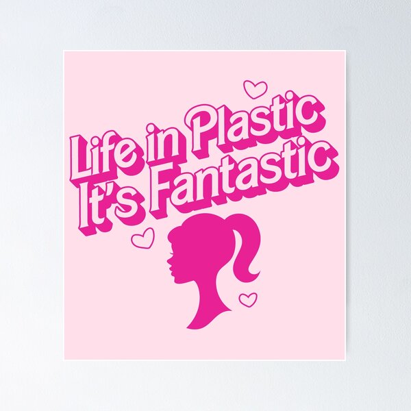 Life In Plastic, It's Fantastic Poster for Sale by acquiesce13