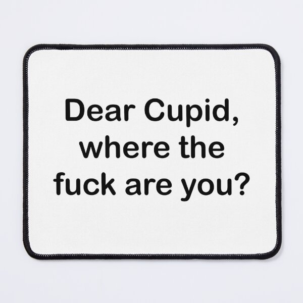 Item preview, Dear Cupid, where the fuck are You? designed and sold by EmeraldeaArt.
