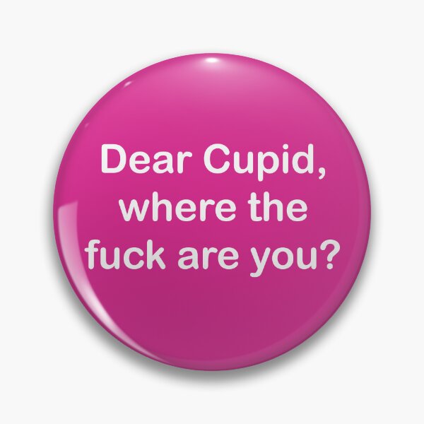 Item preview, Dear Cupid, where the fuck are You? white text designed and sold by EmeraldeaArt.