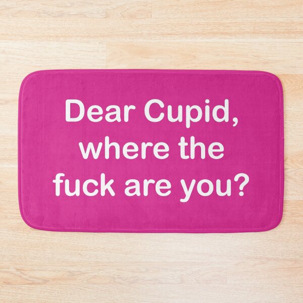 Item preview, Dear Cupid, where the fuck are You? white text designed and sold by EmeraldeaArt.