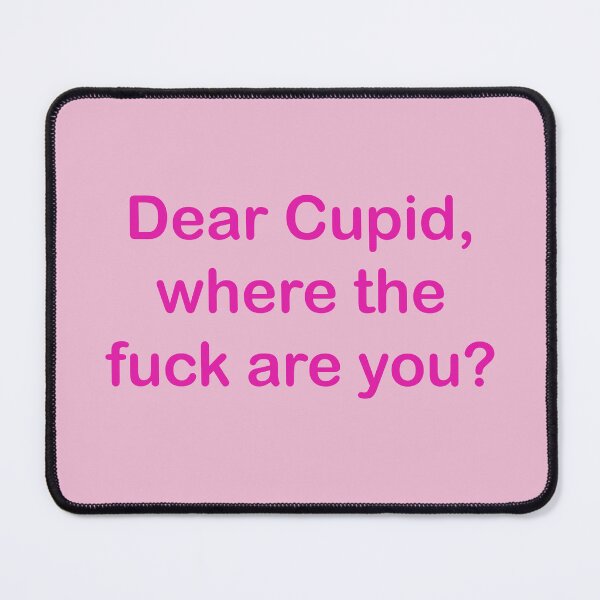 Item preview, Dear Cupid, where the fuck are You? pink text designed and sold by EmeraldeaArt.