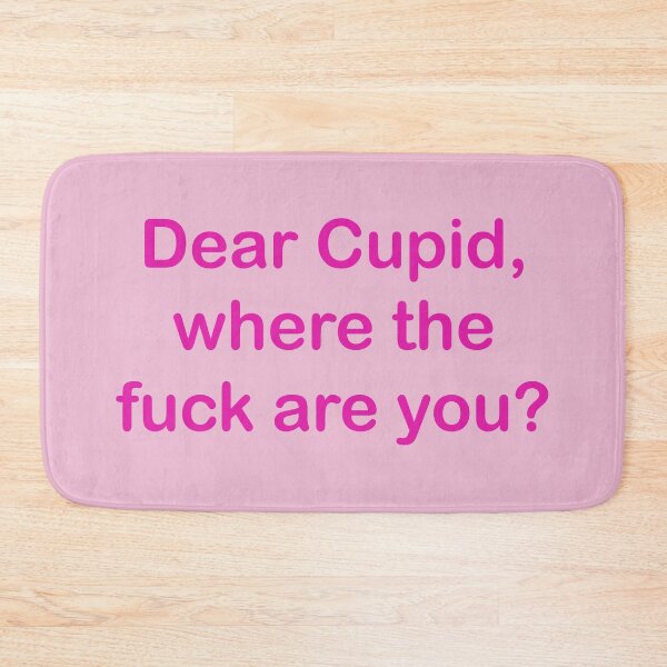 Item preview, Dear Cupid, where the fuck are You? pink text designed and sold by EmeraldeaArt.
