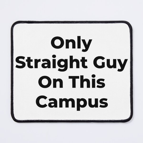 Item preview, Only Straight Guy On This Campus - Black Text designed and sold by TheKnightWriter.