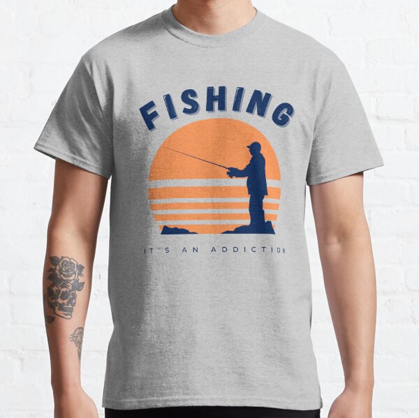 Fishing Addiction T-Shirts for Sale