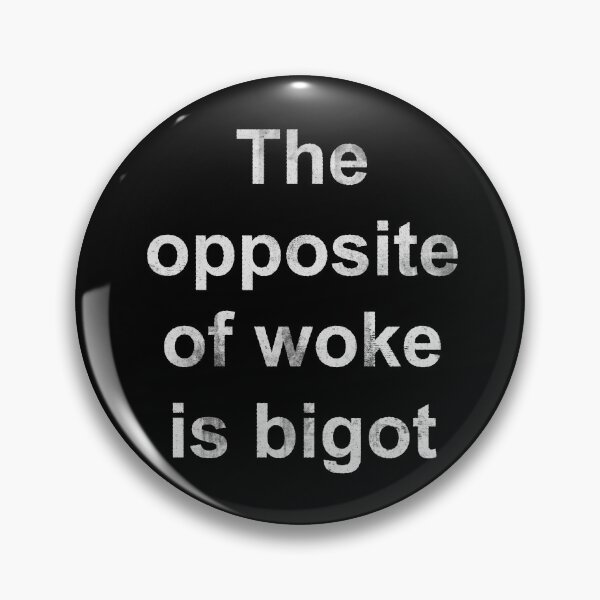Item preview, The Opposite of Woke Is Bigot designed and sold by Texterns.