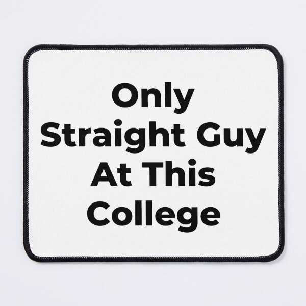 Item preview, Only Straight Guy At This College - Black Text designed and sold by TheKnightWriter.