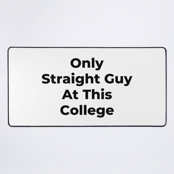 Item preview, Only Straight Guy At This College - Black Text designed and sold by TheKnightWriter.