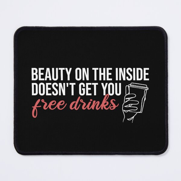 Item preview, Beauty On The Inside Doesn't Get You Free Drinks designed and sold by Ridaelb.