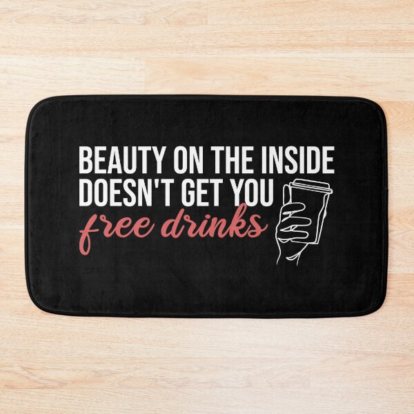 Item preview, Beauty On The Inside Doesn't Get You Free Drinks designed and sold by Ridaelb.