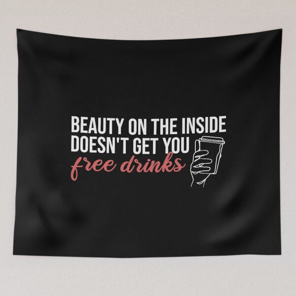 Item preview, Beauty On The Inside Doesn't Get You Free Drinks designed and sold by Ridaelb.