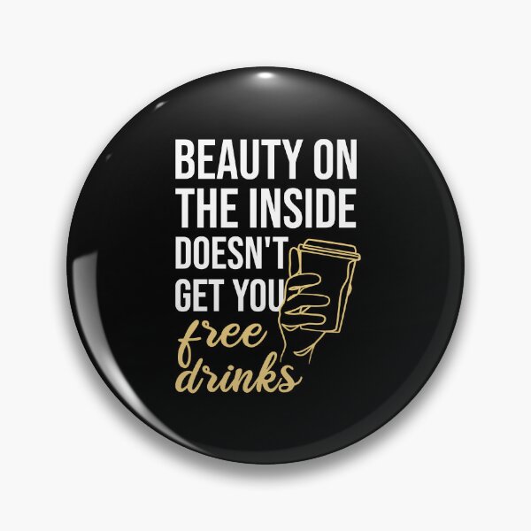 Item preview, Beauty On The Inside Doesn't Get You Free Drinks designed and sold by Ridaelb.