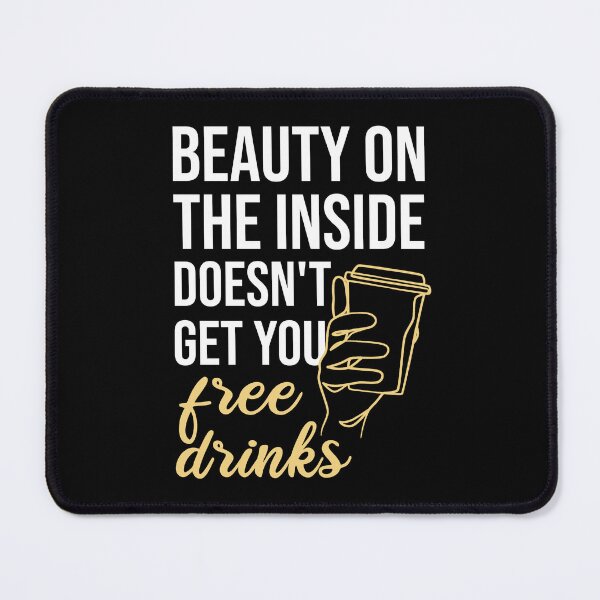 Item preview, Beauty On The Inside Doesn't Get You Free Drinks designed and sold by Ridaelb.
