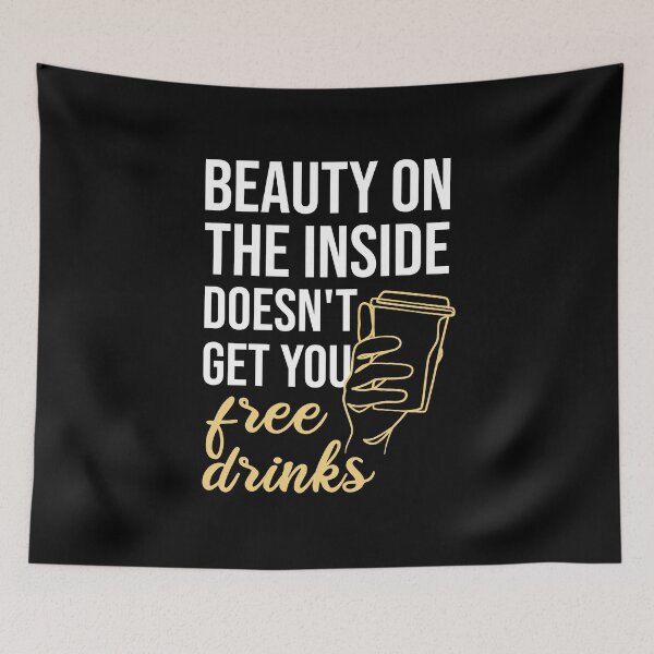 Item preview, Beauty On The Inside Doesn't Get You Free Drinks designed and sold by Ridaelb.