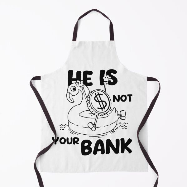 Item preview, He Is Not Your Bank, Funny cool designed and sold by STDesign⭐⭐⭐⭐⭐.