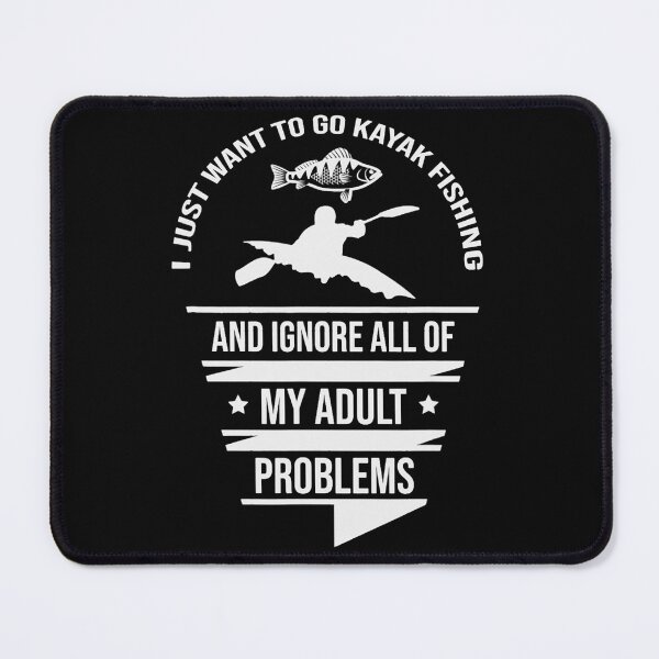Item preview, Kayak kayak fishing problems ignore lake gift designed and sold by ZoraMcalister.