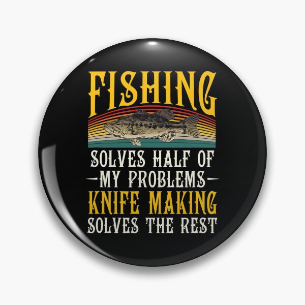 Item preview, Knife Making Solves The Rest Of My Problems Fishing designed and sold by RupeshBaria.