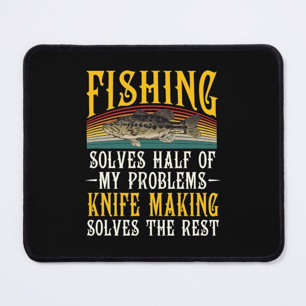 Item preview, Knife Making Solves The Rest Of My Problems Fishing designed and sold by RupeshBaria.