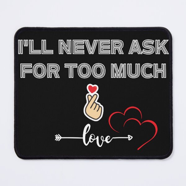 Item preview, I'll Never Ask For Too Much Love designed and sold by Indie-Chille.