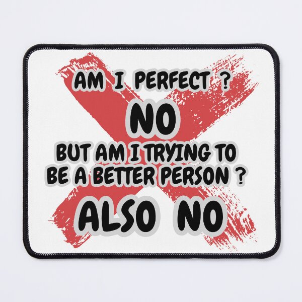 Item preview, Am I perfect no Trying to be a better person no designed and sold by Justmyideas.