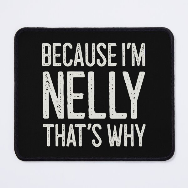 Item preview, Because I’m Nelly designed and sold by MyrickBridgette.