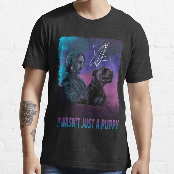 John Wick it wasn't just a puppy shirt t-shirt by To-Tee Clothing