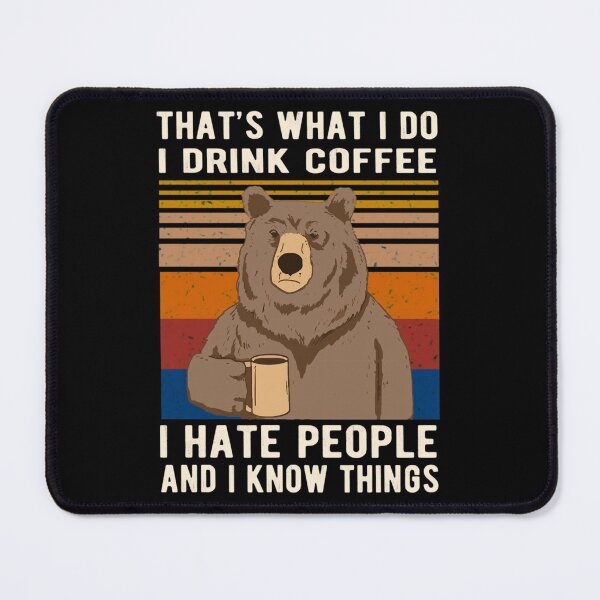Item preview, That's What I Do I Drink Coffee I Hate People And I Know Things Bear Drinking   	 designed and sold by yytrcllxae46.