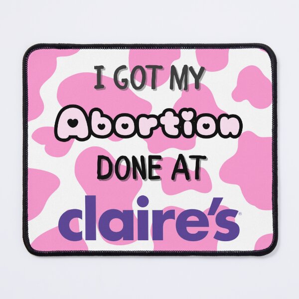 Item preview, I Got My Ab*rtion Done At Claires in Pink Cow designed and sold by AutistTees.