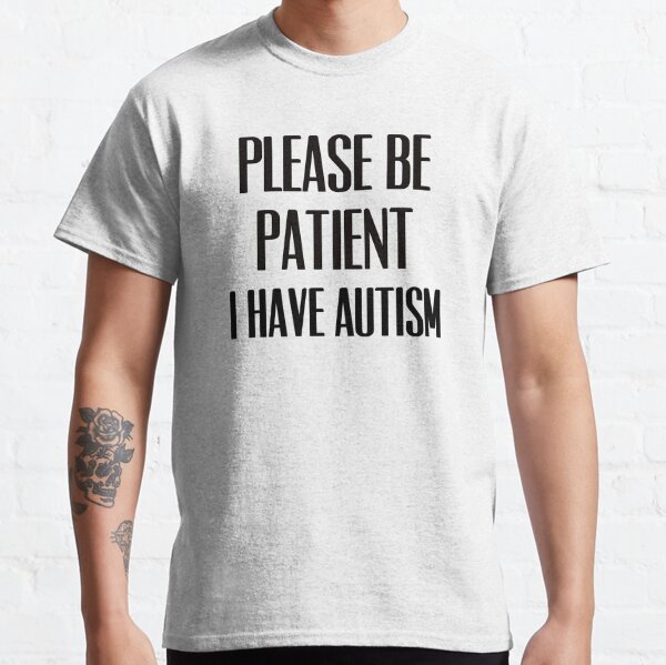 Please Be Patient With Me I Have Autism Shirt - Trend T Shirt