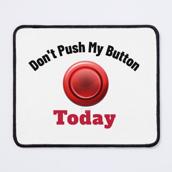 Item preview, Don't Push My Button Today designed and sold by Beverly Kempf.
