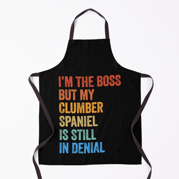 Item preview, I_m The Boss Clumber Spaniel Still In Denial designed and sold by zyla-calkins.