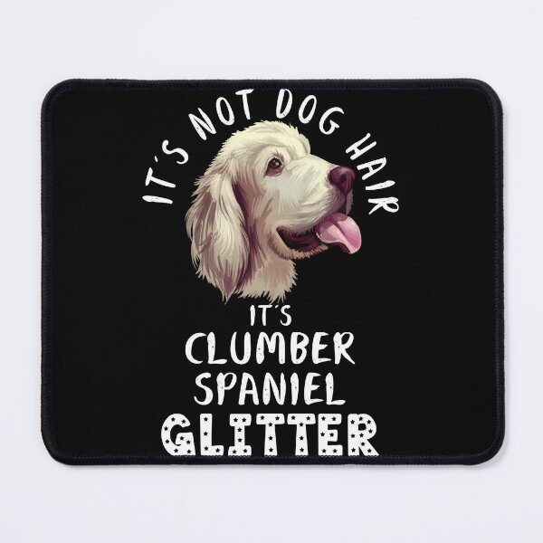 Item preview, It_s not dog hair it_s CLUMBER SPANIEL glitter funny dog quote designed and sold by zyla-calkins.