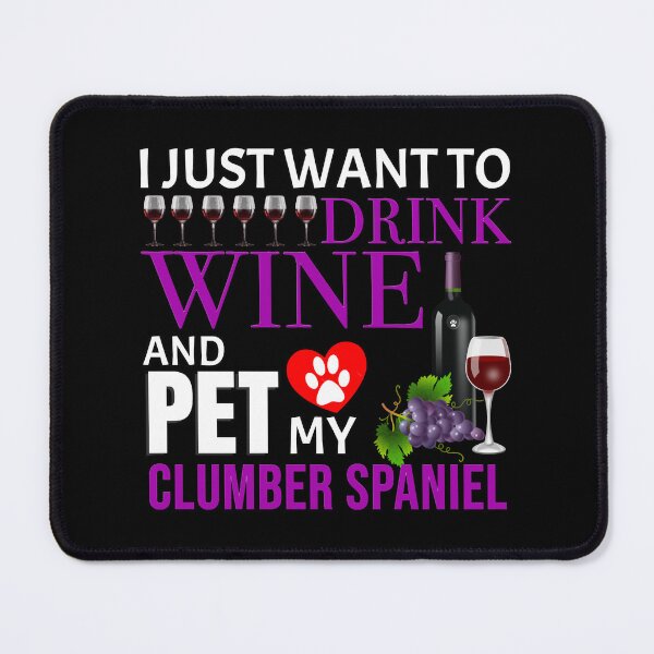 Item preview, I Just Want To Drink Wine And Pet My Clumber Spaniel - Clumber Spaniel designed and sold by vega-jumpz.