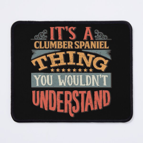 Item preview, It_s A Clumber Spaniel Thing You Wouldn_t Understand - Clumber Spaniels designed and sold by vega-jumpz.