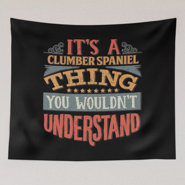 Item preview, It_s A Clumber Spaniel Thing You Wouldn_t Understand - Clumber Spaniels designed and sold by vega-jumpz.
