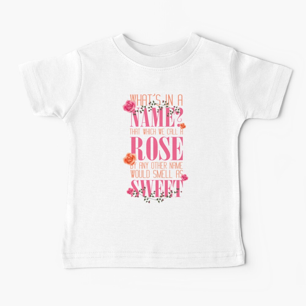 A Rose by Any Other Name Would Smell As Sweet Baby T-Shirt