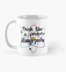 Think Like A Proton Always Positive Science Design Mug