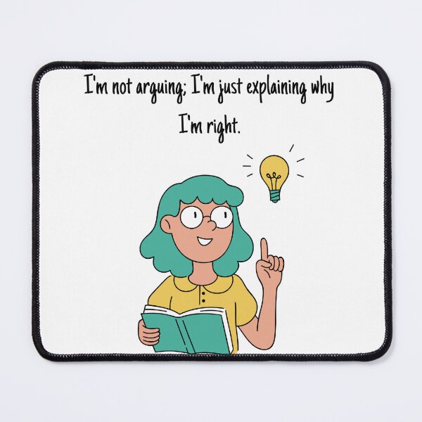 Item preview, I'm not arguing; I'm just explaining why I'm right. designed and sold by GrafiWear.