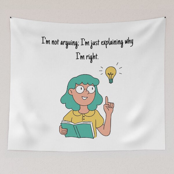 Item preview, I'm not arguing; I'm just explaining why I'm right. designed and sold by GrafiWear.