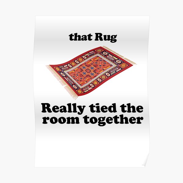 that rug really tied the room together Poster