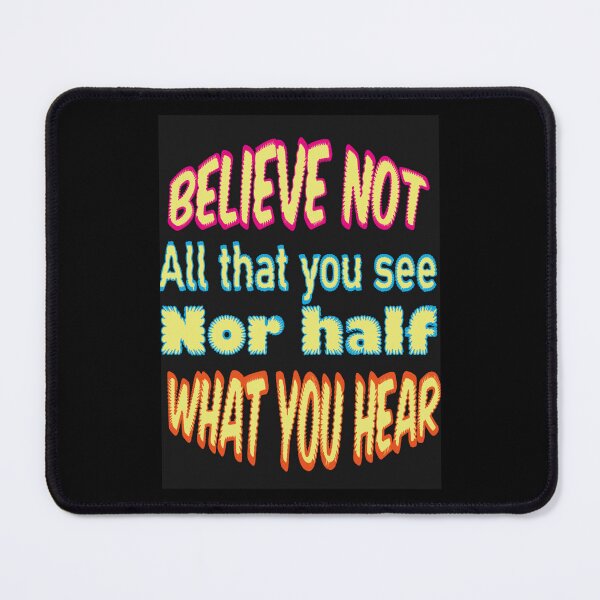 Item preview, Believe not all that you see nor half what you hear designed and sold by LeslieMack.