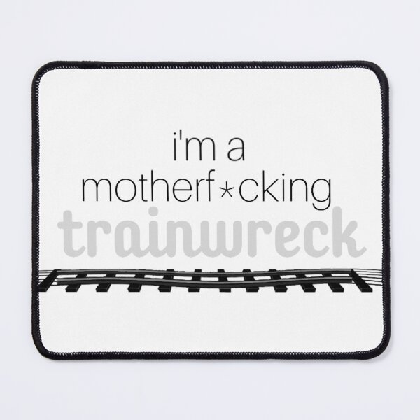 Item preview, i_m a motherfcking trainwreck designed and sold by light-lachelle.