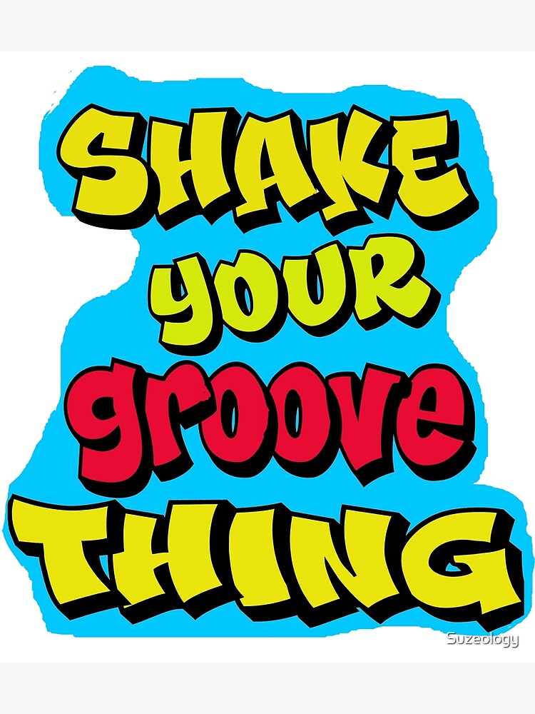 "Shake Your Groove Thing " Poster by Suzeology Redbubble