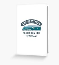 Trainspotters Never Run Out Of Steam Greeting Card