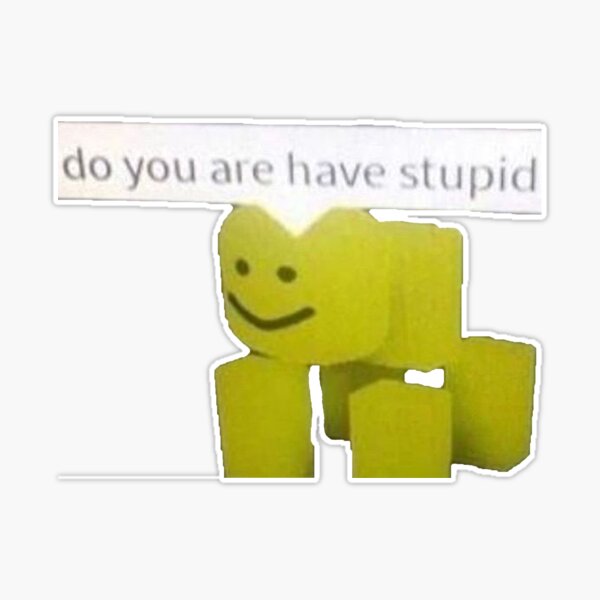 you are idiot hahaha hahá roblox